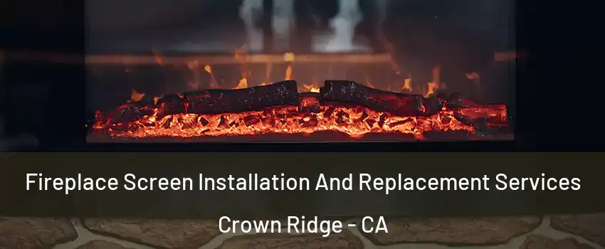Fireplace Screen Installation And Replacement Services Crown Ridge - CA