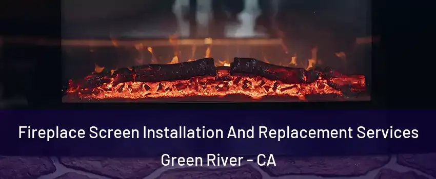 Fireplace Screen Installation And Replacement Services Green River - CA