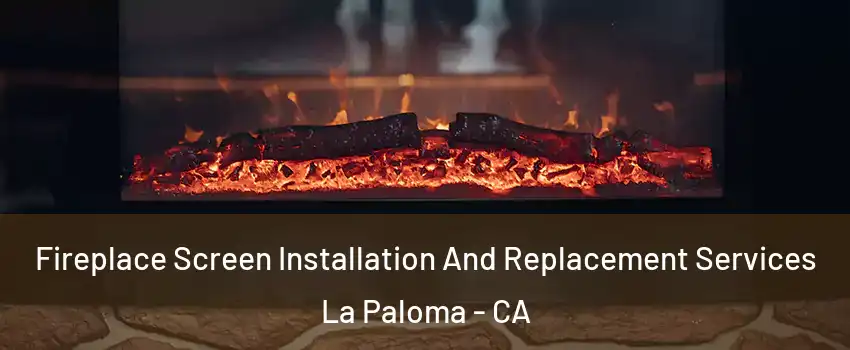 Fireplace Screen Installation And Replacement Services La Paloma - CA