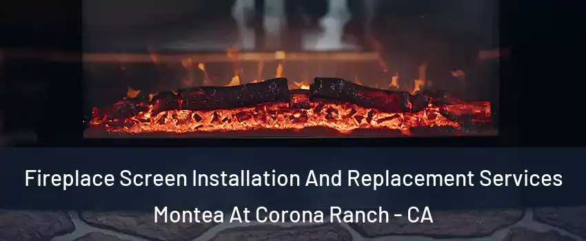 Fireplace Screen Installation And Replacement Services Montea At Corona Ranch - CA