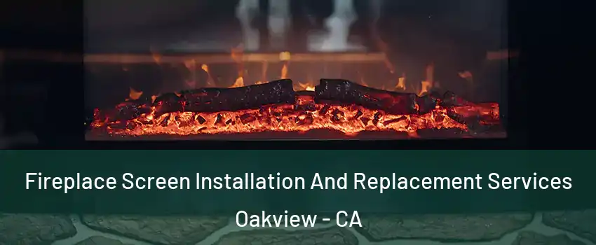 Fireplace Screen Installation And Replacement Services Oakview - CA