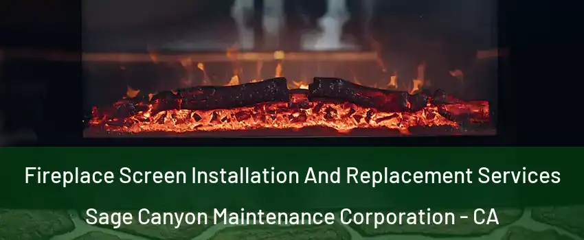 Fireplace Screen Installation And Replacement Services Sage Canyon Maintenance Corporation - CA