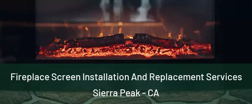 Fireplace Screen Installation And Replacement Services Sierra Peak - CA