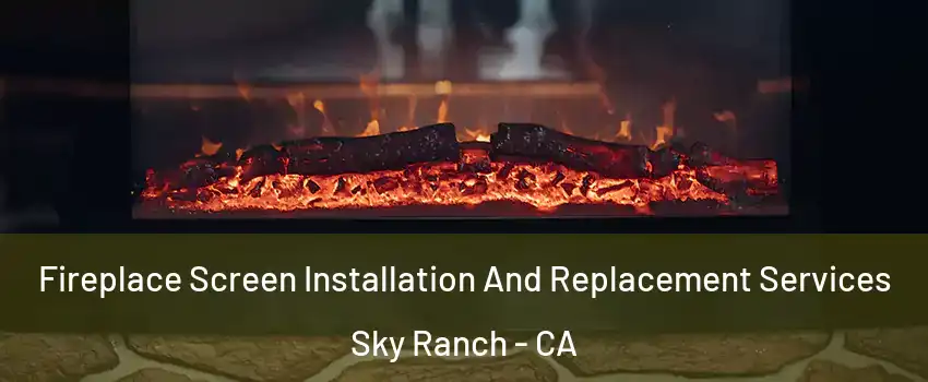 Fireplace Screen Installation And Replacement Services Sky Ranch - CA