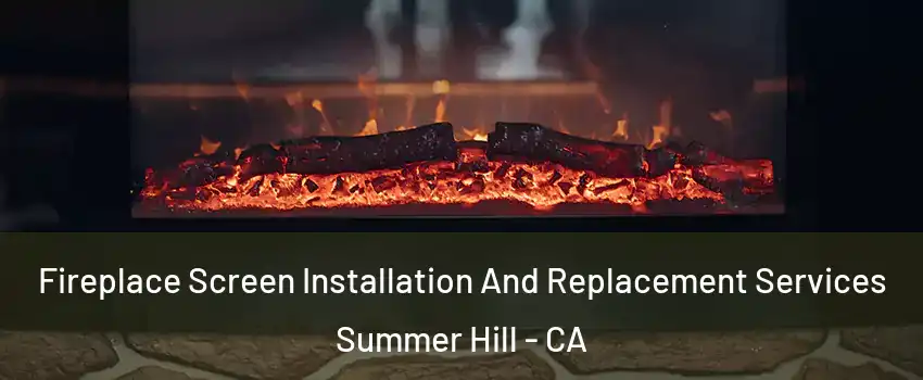 Fireplace Screen Installation And Replacement Services Summer Hill - CA