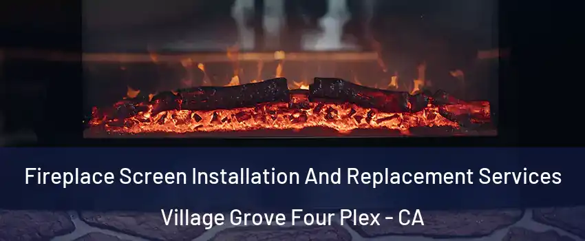 Fireplace Screen Installation And Replacement Services Village Grove Four Plex - CA