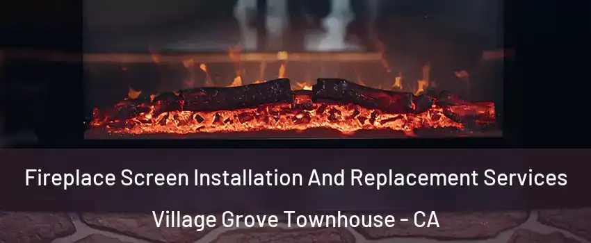 Fireplace Screen Installation And Replacement Services Village Grove Townhouse - CA