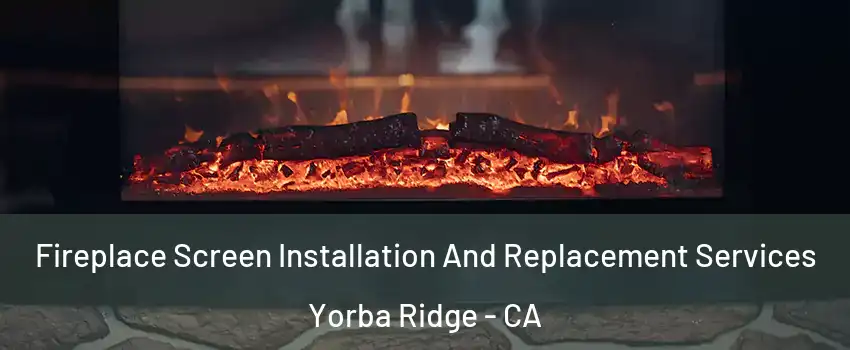 Fireplace Screen Installation And Replacement Services Yorba Ridge - CA