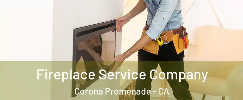 Fireplace Service Company Corona Promenade - CA