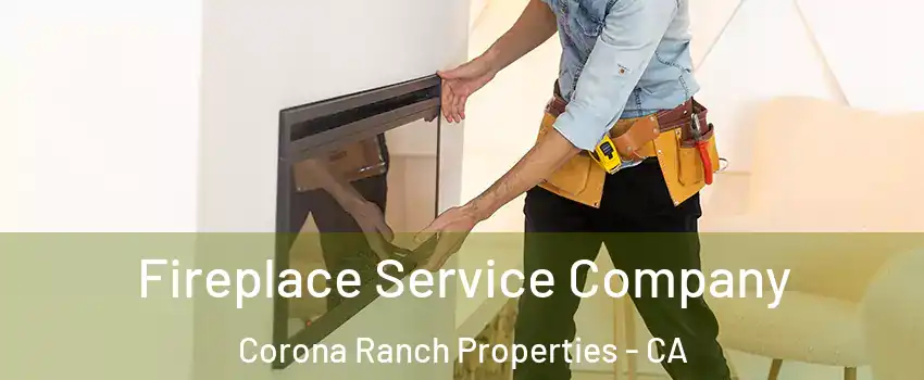 Fireplace Service Company Corona Ranch Properties - CA