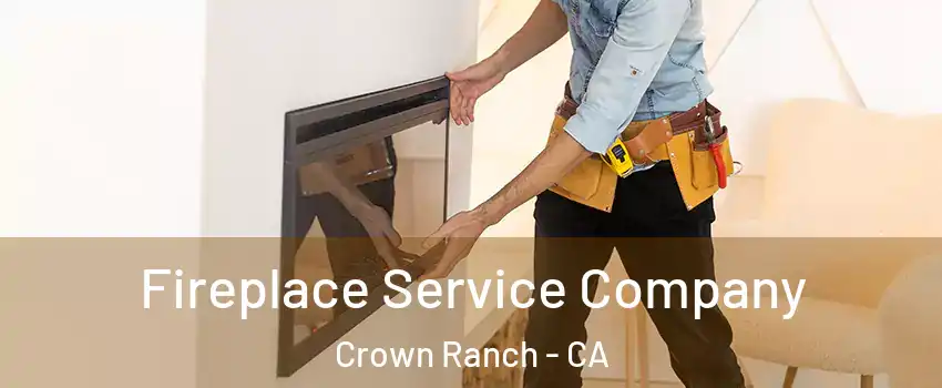 Fireplace Service Company Crown Ranch - CA