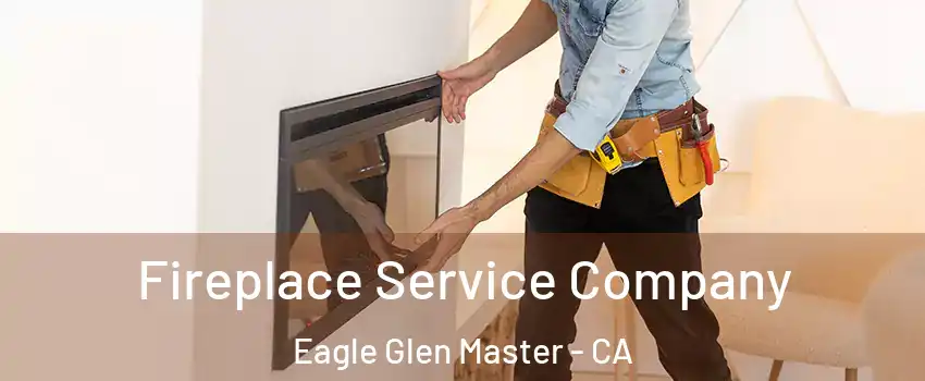 Fireplace Service Company Eagle Glen Master - CA