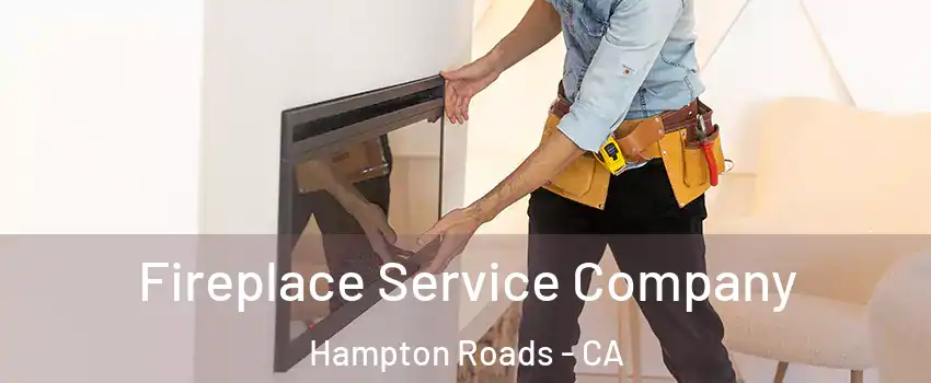 Fireplace Service Company Hampton Roads - CA