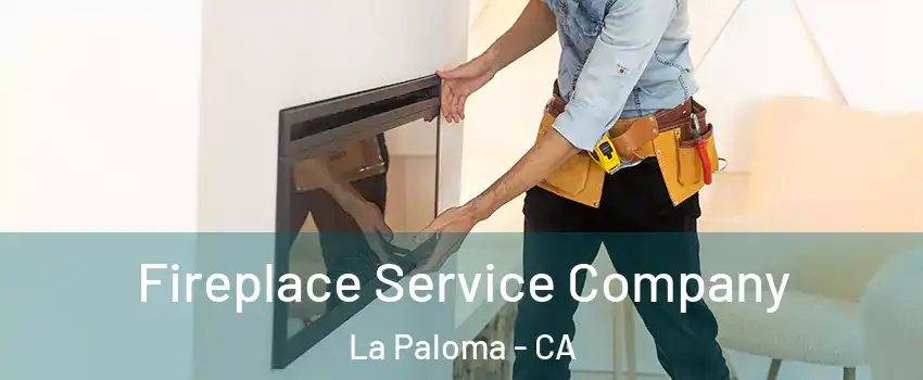 Fireplace Service Company La Paloma - CA