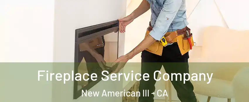 Fireplace Service Company New American III - CA