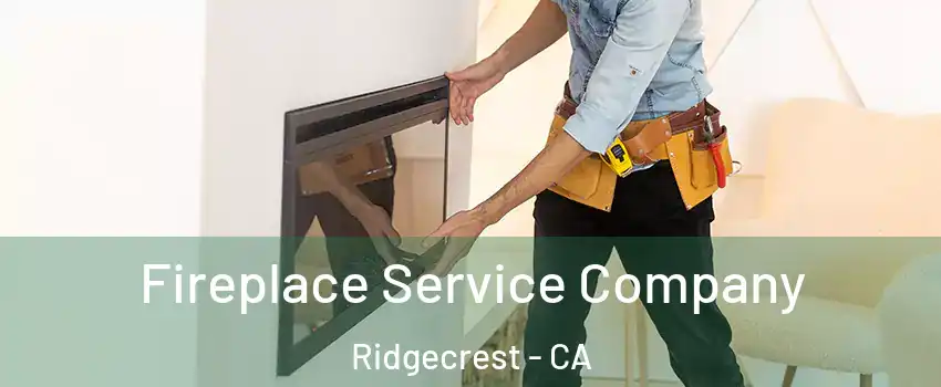 Fireplace Service Company Ridgecrest - CA