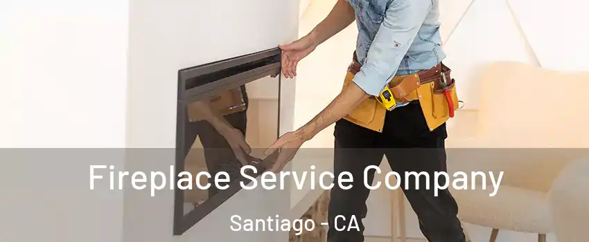 Fireplace Service Company Santiago - CA