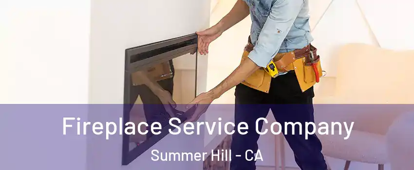 Fireplace Service Company Summer Hill - CA
