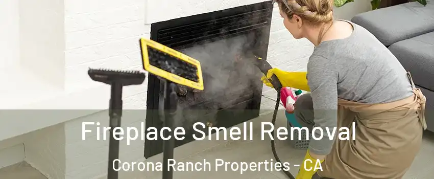 Fireplace Smell Removal Corona Ranch Properties - CA