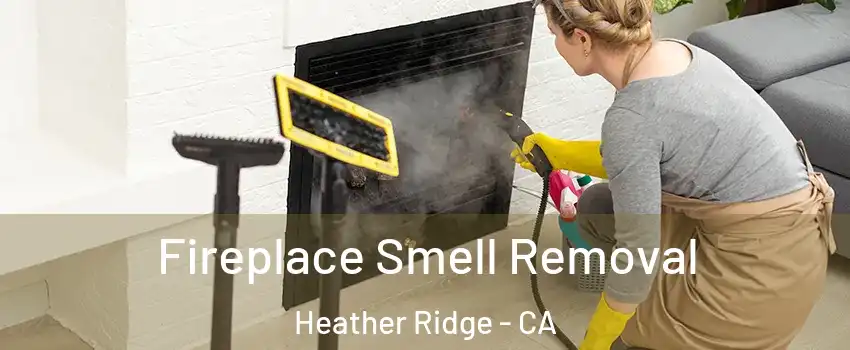 Fireplace Smell Removal Heather Ridge - CA