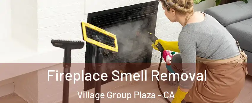 Fireplace Smell Removal Village Group Plaza - CA