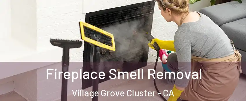 Fireplace Smell Removal Village Grove Cluster - CA