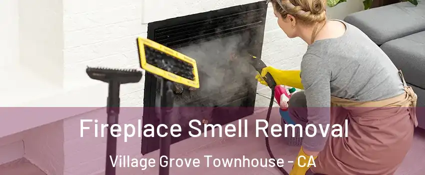 Fireplace Smell Removal Village Grove Townhouse - CA