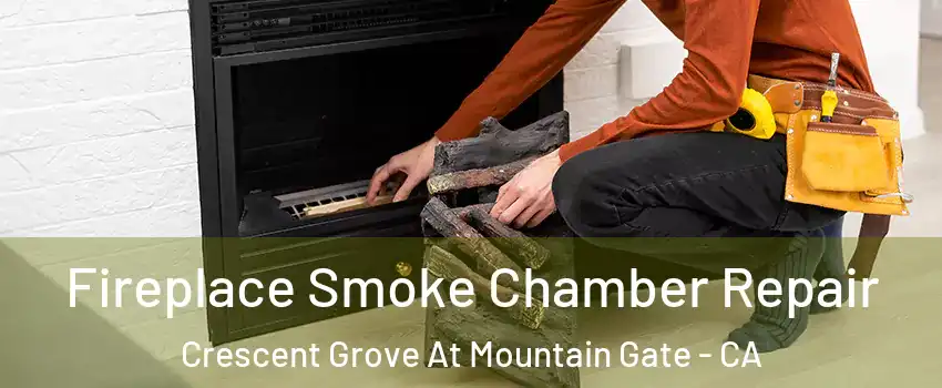 Fireplace Smoke Chamber Repair Crescent Grove At Mountain Gate - CA