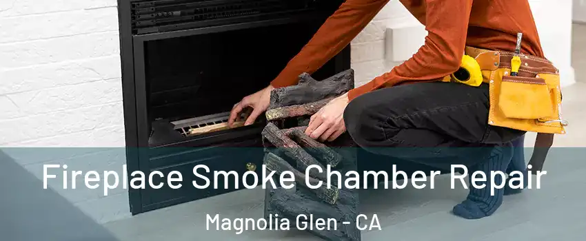Fireplace Smoke Chamber Repair Magnolia Glen - CA