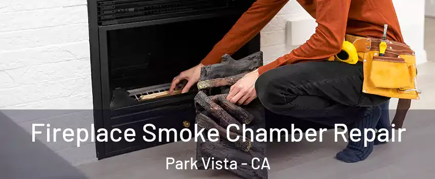 Fireplace Smoke Chamber Repair Park Vista - CA