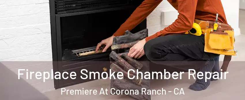 Fireplace Smoke Chamber Repair Premiere At Corona Ranch - CA