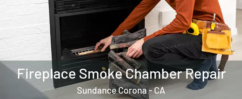 Fireplace Smoke Chamber Repair Sundance Corona - CA