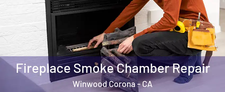 Fireplace Smoke Chamber Repair Winwood Corona - CA