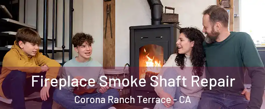 Fireplace Smoke Shaft Repair Corona Ranch Terrace - CA