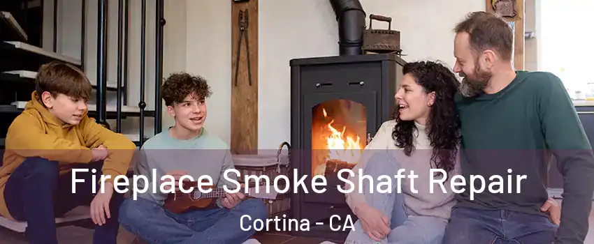 Fireplace Smoke Shaft Repair Cortina - CA