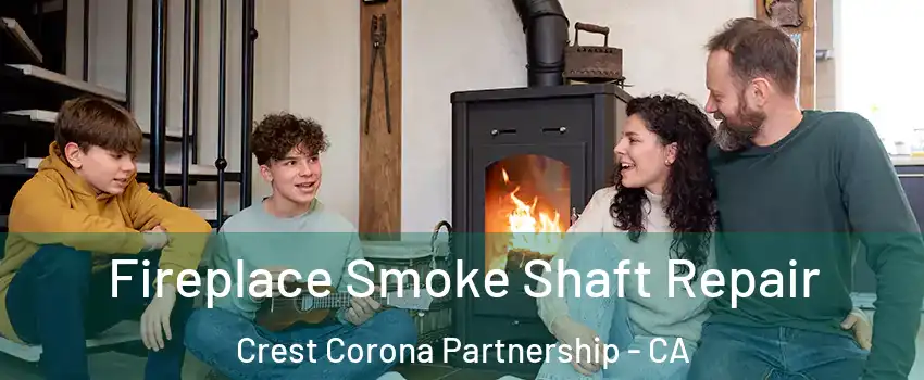 Fireplace Smoke Shaft Repair Crest Corona Partnership - CA