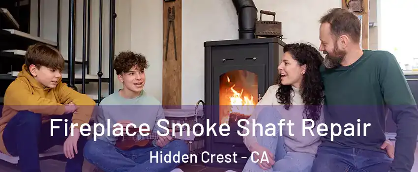 Fireplace Smoke Shaft Repair Hidden Crest - CA
