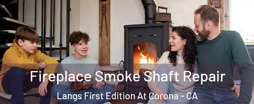 Fireplace Smoke Shaft Repair Langs First Edition At Corona - CA