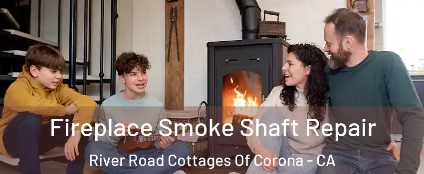 Fireplace Smoke Shaft Repair River Road Cottages Of Corona - CA