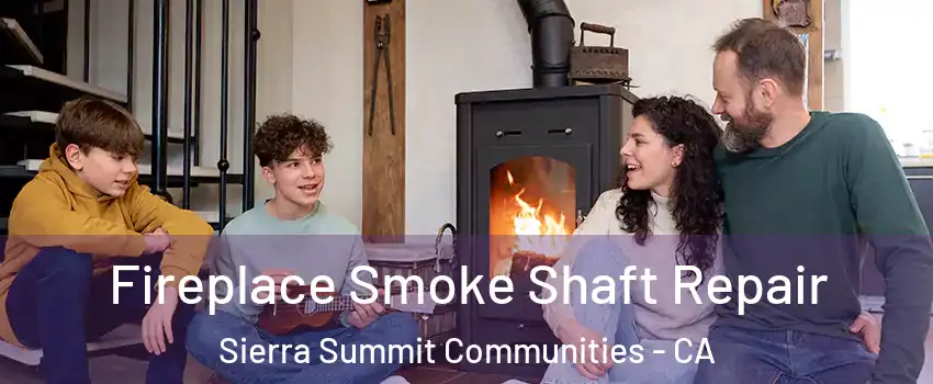 Fireplace Smoke Shaft Repair Sierra Summit Communities - CA