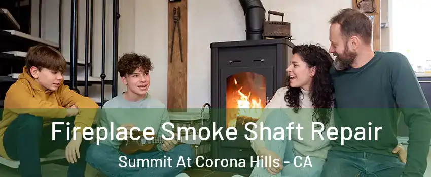 Fireplace Smoke Shaft Repair Summit At Corona Hills - CA