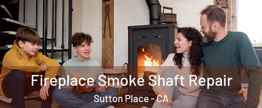 Fireplace Smoke Shaft Repair Sutton Place - CA
