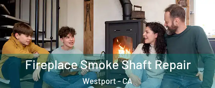 Fireplace Smoke Shaft Repair Westport - CA
