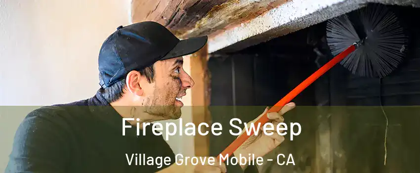 Fireplace Sweep Village Grove Mobile - CA