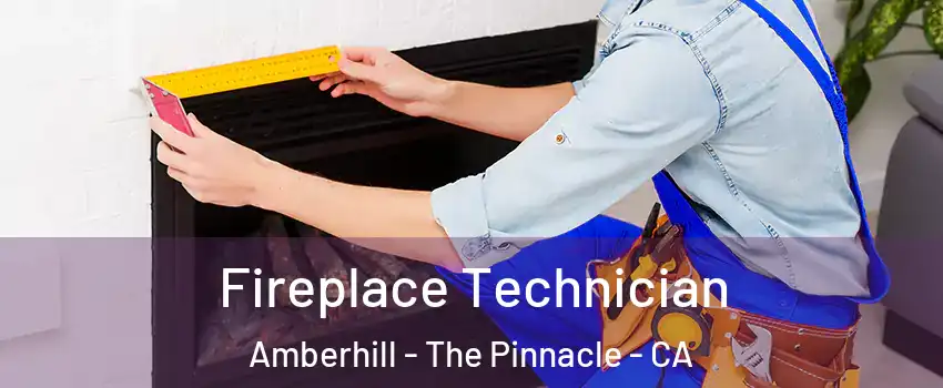 Fireplace Technician Amberhill - The Pinnacle - CA