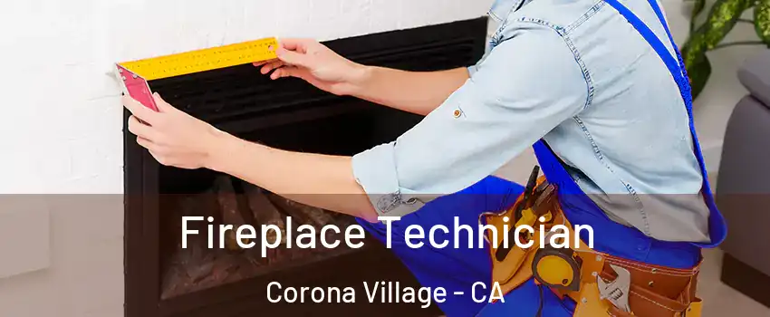 Fireplace Technician Corona Village - CA