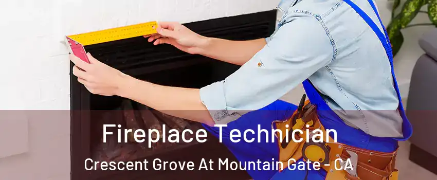 Fireplace Technician Crescent Grove At Mountain Gate - CA