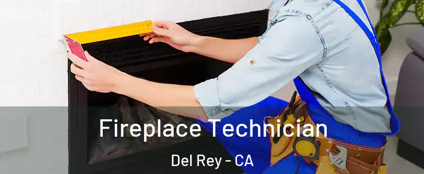 Fireplace Technician Del Rey - CA