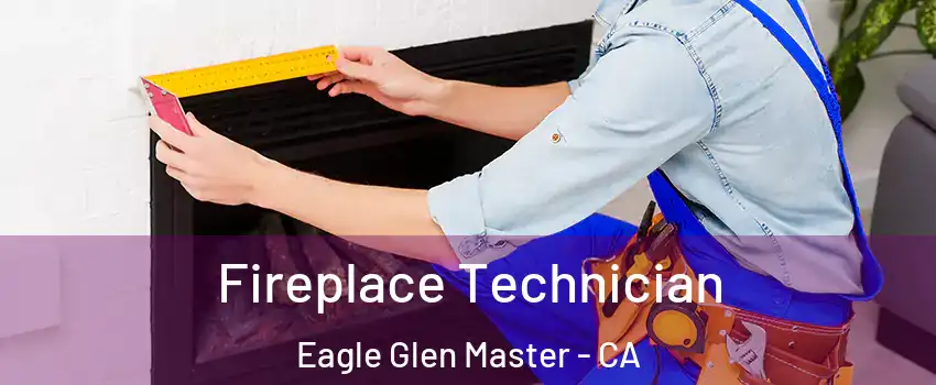 Fireplace Technician Eagle Glen Master - CA