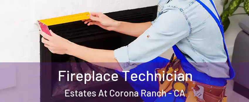 Fireplace Technician Estates At Corona Ranch - CA